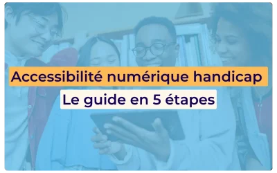 Accessibilité numérique handicap : le guide en 5 étapes