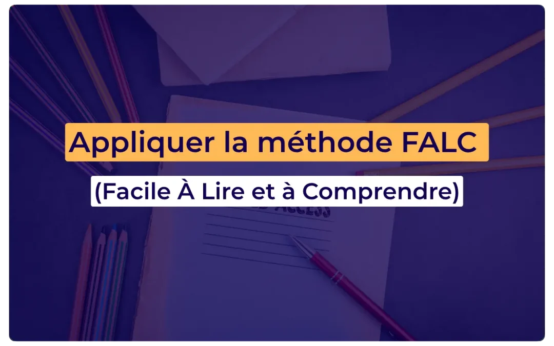 FALC handicap : rendez vos documents accessibles en 5 règles