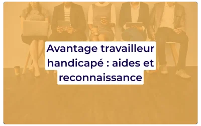 Avantage travailleur handicapé : aides et reconnaissance